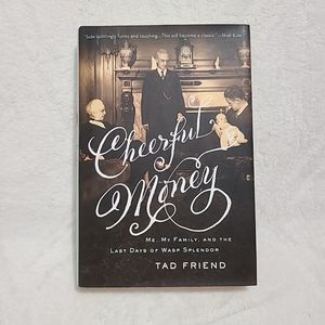 Cheerful Money: Me, My Family, and the Last Days of Wasp Splendor by Tad Friend